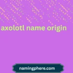 axolotl name origin