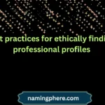 best practices for ethically finding professional profiles