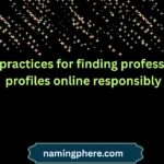 best practices for finding professional profiles online responsibly