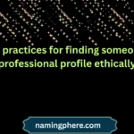 best practices for finding someone's professional profile ethically