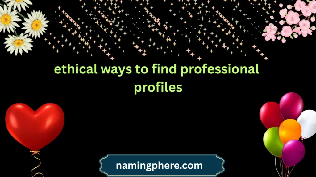 ethical ways to find professional profiles