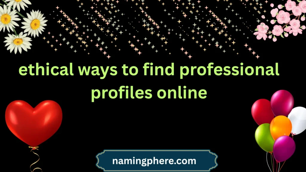ethical ways to find professional profiles online
