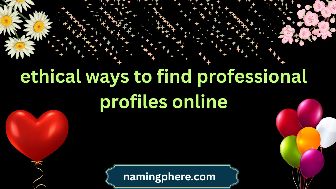 ethical ways to find professional profiles online