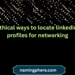 ethical ways to locate linkedin profiles for networking