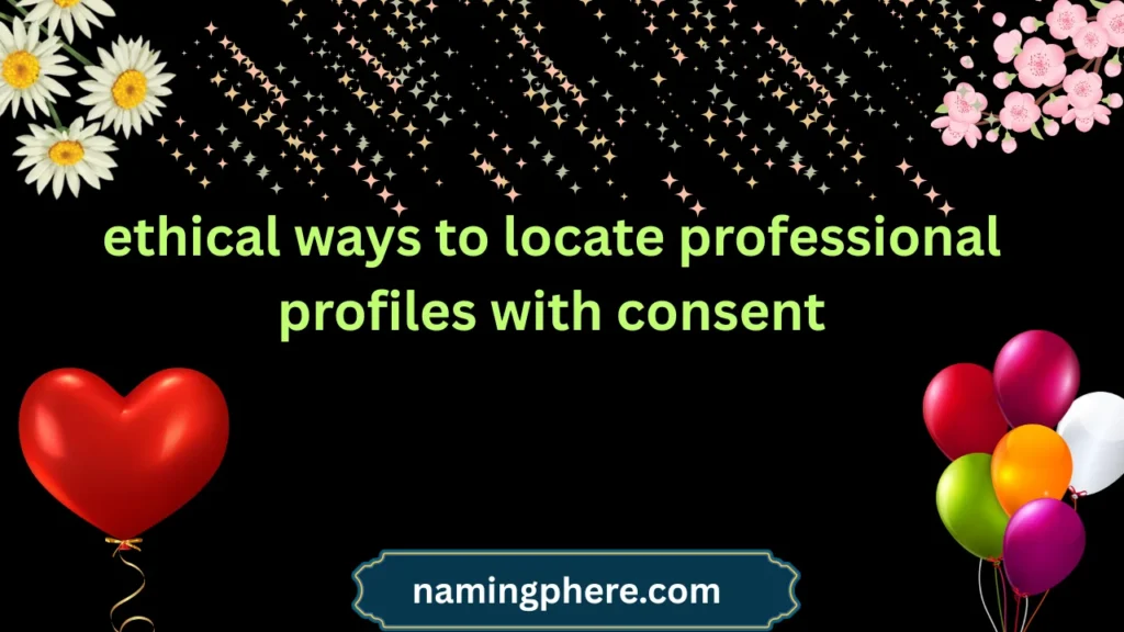 ethical ways to locate professional profiles with consent