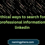 ethical ways to search for professional information linkedin
