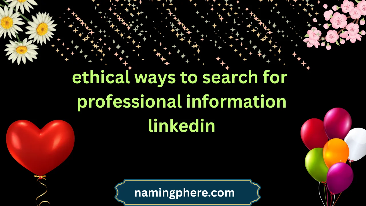 ethical ways to search for professional information linkedin