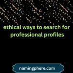 ethical ways to search for professional profiles