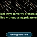 ethical ways to verify professional profiles without using private emails