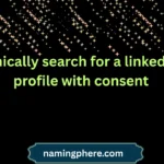 ethically search for a linkedin profile with consent