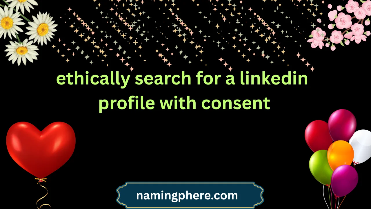 ethically search for a linkedin profile with consent