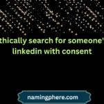 ethically search for someone's linkedin with consent