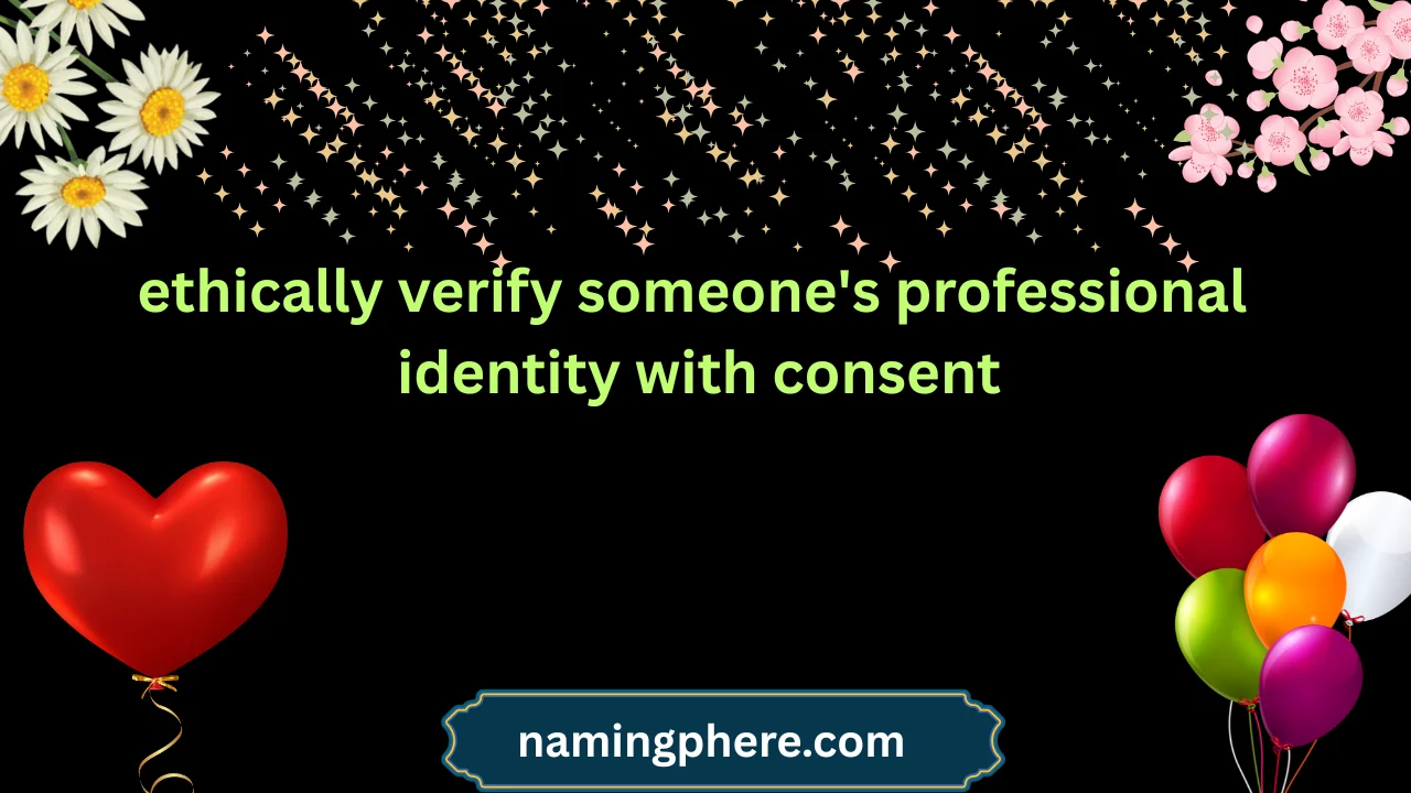 ethically verify someone's professional identity with consent