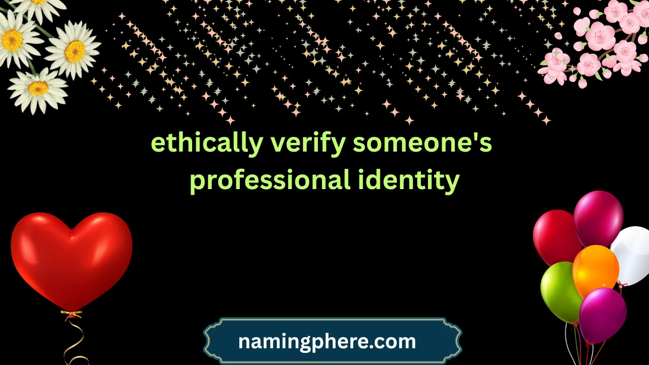 ethically verify someone's professional identity
