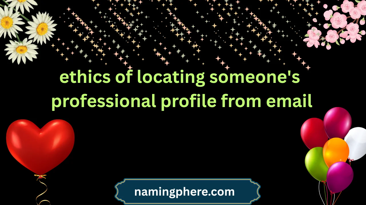 ethics of locating someone's professional profile from email
