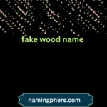 fake wood name