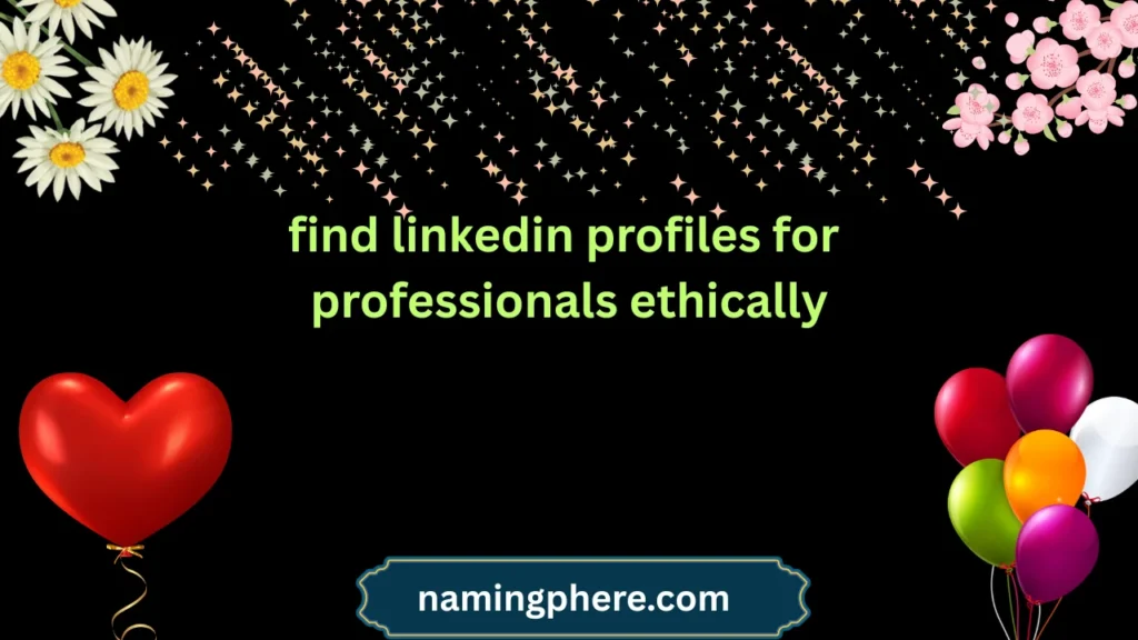find linkedin profiles for professionals ethically