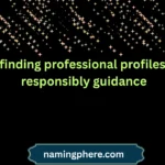 finding professional profiles responsibly guidance