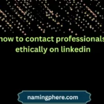 how to contact professionals ethically on linkedin