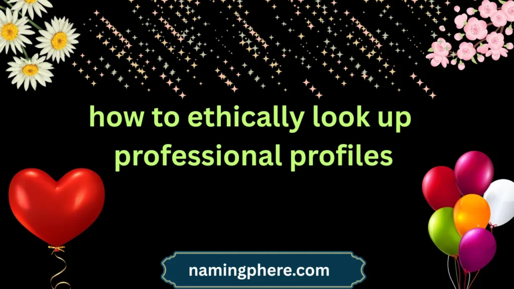 how to ethically look up professional profiles