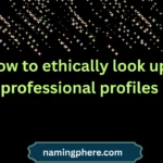 how to ethically look up professional profiles