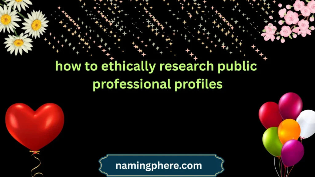 how to ethically research public professional profiles