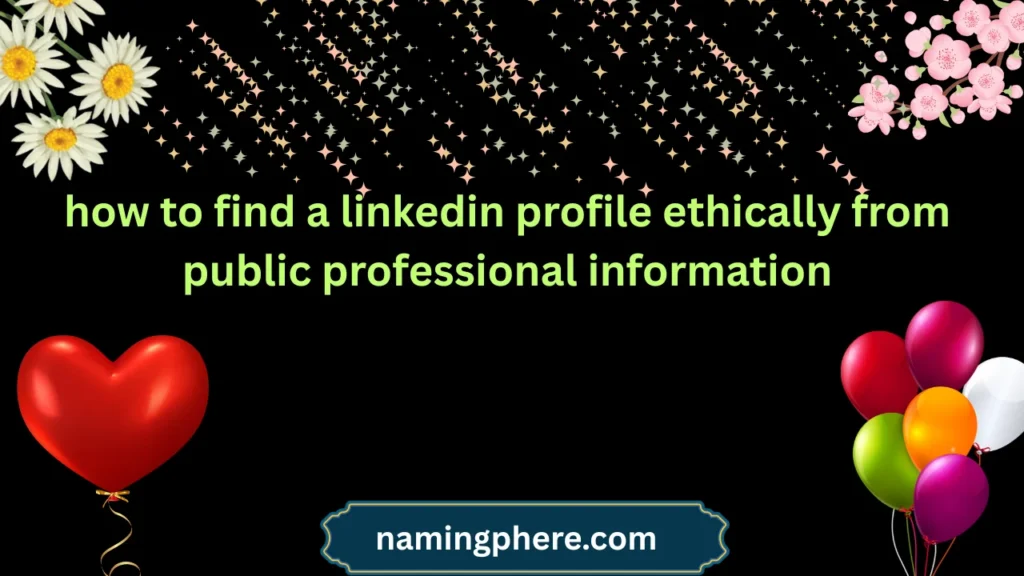 how to find a linkedin profile ethically from public professional information