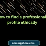 how to find a professional profile ethically