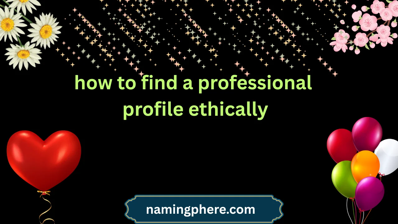 how to find a professional profile ethically