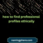how to find professional profiles ethically
