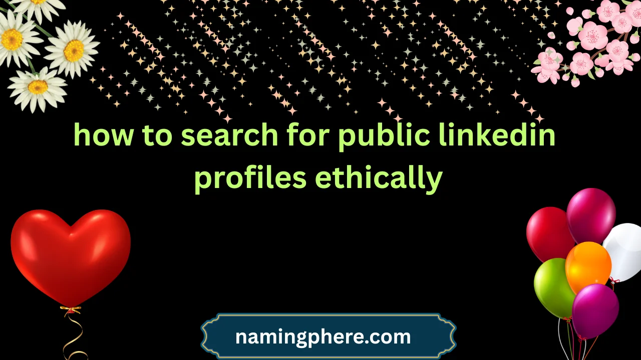 how to search for public linkedin profiles ethically