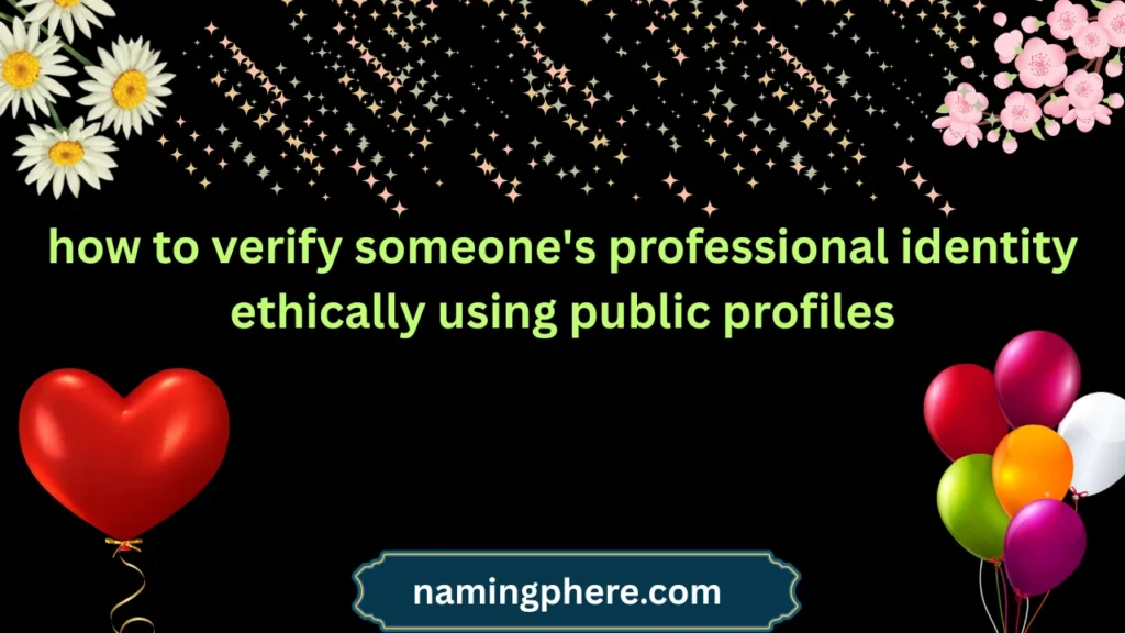 how to verify someone's professional identity ethically using public profiles