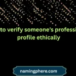 how to verify someone’s professional profile ethically