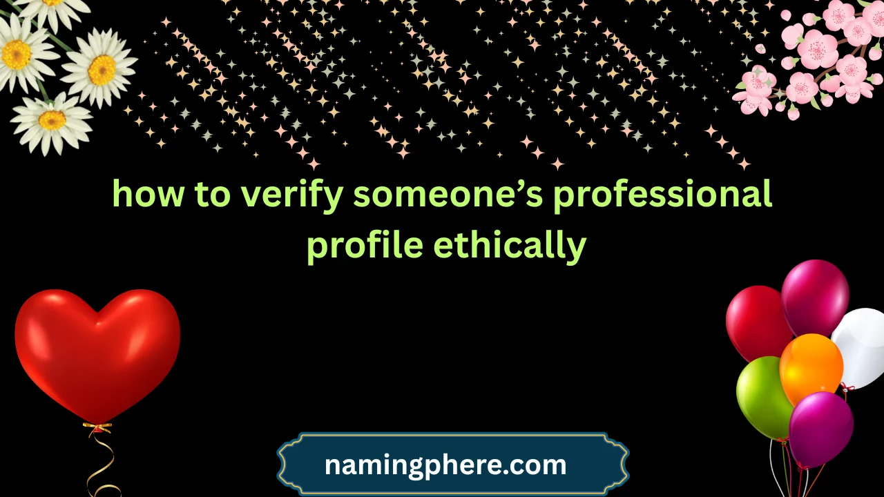 how to verify someone’s professional profile ethically